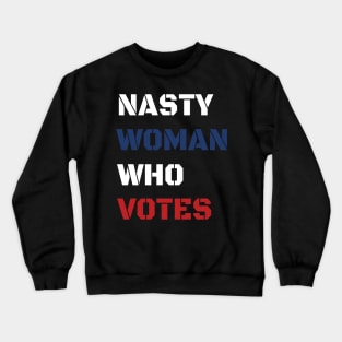 Nasty Woman Who Votes 2020 Crewneck Sweatshirt